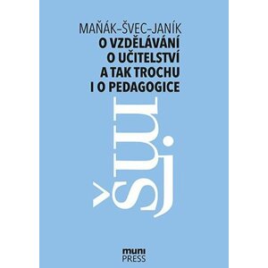 O vzdělávání, o učitelství a tak trochu i o pedagogice: Rozhovory na průsečíku tří generací - Tomáš Janík