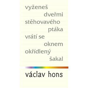 Vyženeš dveřmi stěhovavého ptáka, vrátí se oknem okřídlený šakal - Václav Hons