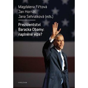 Prezidentství Baracka Obamy: naplněné vize? - Magdalena Fiřtová