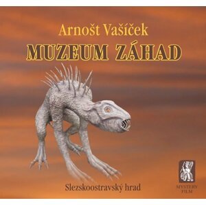 Muzeum záhad - Slezskoostravský hrad - Arnošt Vašíček