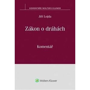 Zákon o dráhách - Komentář - Jiří Lojda