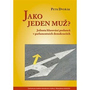 Jako jeden muž? - Jednota hlasování poslanců v parlamentních demokraciích - Petr Dvořák