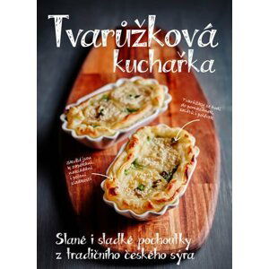 Tvarůžková kuchařka - Sladké i slané pochoutky z tradičního českého sýra - Kolektiv