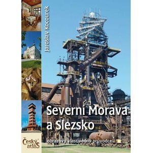 Český atlas - Severní Morava a Slezsko - Jaroslav Kocourek