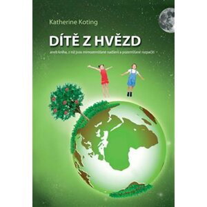 Dítě z hvězd aneb kniha, z níž jsou mimozemšťané nadšeni a pozemšťané rozpačití - Katherine Koting