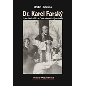 Dr. Karel Farský - I. patriarcha Církve československé (husitské) - Martin Chadima