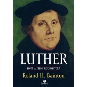 LUTHER Život a dielo reformátora - Roland Herbert Bainton