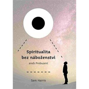 Spiritualita bez náboženství aneb Probuzení - Sam Harris