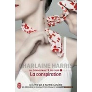 La communauté Du Sud 7: La conspiration - Charlaine Harris