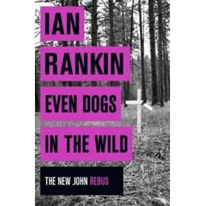 Even Dogs in the Wild - The New John Rebus - Ian Rankin