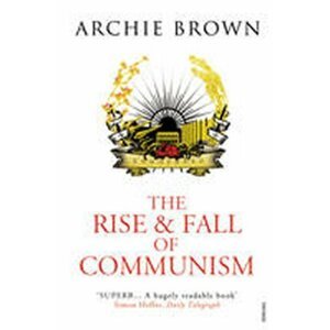 The Rise and Fall of Communism - Archie Brown