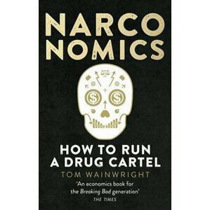 Narconomics: How to Run a Drug Cartel - Tom Wainwright