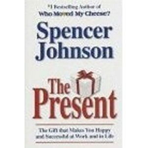 The Present: Enjoying Your Work and Life in Changi - Spencer Johnson