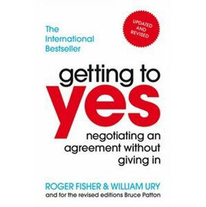Getting To Yes - Negotiating An Agreement Without Giving In - Roger Fisher