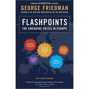 Flashpoints - The Emerging Crisis in Europe - George Friedman