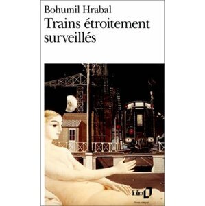 Trains étroitement surveillés - Bohumil Hrabal