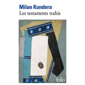 Les testaments trahis - Milan Kundera