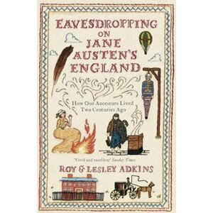 Eavesdropping on Jane Austen´s England - Lesley Adkins