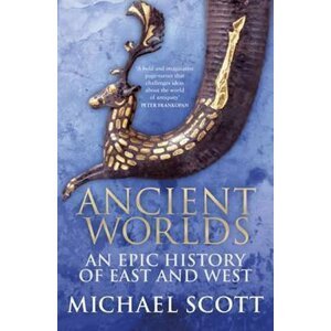 Ancient Worlds: An Epic History of East and West - Michael Scott