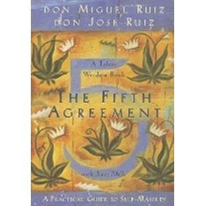 The Fifth Agreement: A Practical Guide to Self-Mastery - Don Miguel Ángel Ruiz