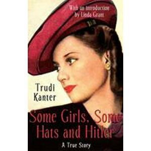 Some Girls, Some Hats & Hitler - Trudi Kanter