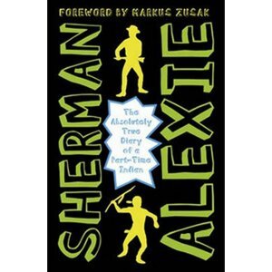 The Absolutely True Diary of a Part-Time Indian - Sherman Alexie