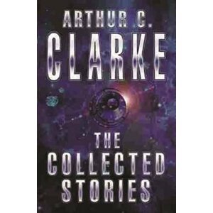 The Collected Stories of Arthur C. Clarke - Arthur Charles Clarke