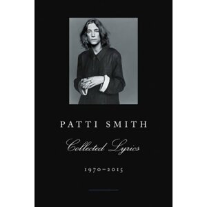 Patti Smith Collected Lyrics, 1970-2015 - Patti Smith