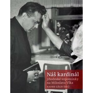 Náš kardinál - Jihočeské vzpomínky na Miloslava Vlka - Radek Gális