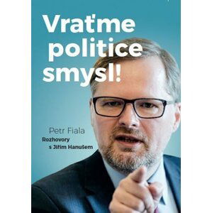 Vraťme politice smysl! - Rozhovory s Jiřím Hanušem - Petr Fiala