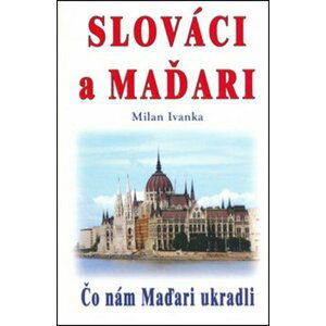 Slováci a Maďari - Milan Ivanka