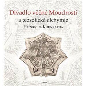 Divadlo věčné Moudrosti a teosofická alchymie Heinricha Khunratha - Vladimír Karpenko