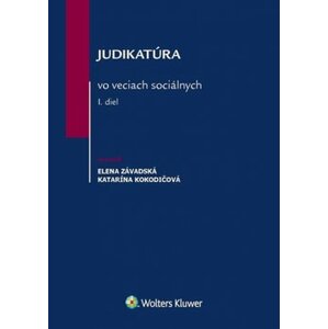 Judikatúra vo veciach sociálnych I. diel - Elena Závadská; Katarína Kokodičová