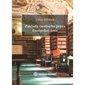 Základy trestného práva Európskej únie - Libor Klimek