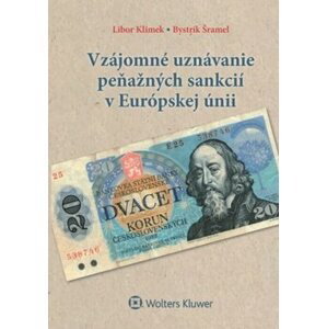 Vzájomné uznávanie peňažných sankcií v Európskej únii - Libor Klimek; Bystrík Šramel