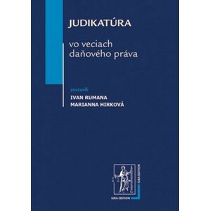 Judikatúra vo veciach daňového práva - Marianna Hirková; Ivan Rumana