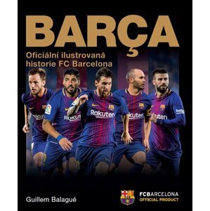 Barca: oficiální ilustrovaná historie FC Barcelona - Guillem Balague