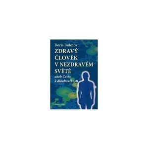 Zdravý člověk v nezdravém světě - Boris Bolotov