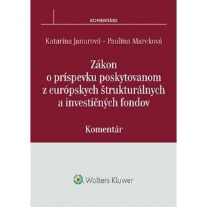 Zákon o príspevku poskytovanom z európskych štrukturálnych a investičných fondov - Katarína Janurová; Paulína Mareková
