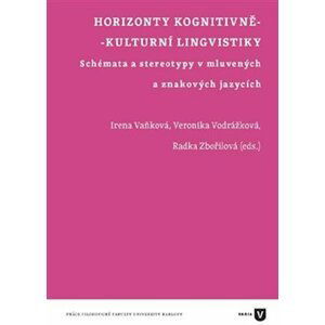 Horizonty kognitivně-kulturní lingvistiky - Schémata a stereotypy v mluvených a znakových jazycích - Irena Vaňková