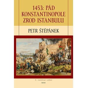 1453: Pád Konstantinopole - zrod Istanbulu - 2. vyd. - Petr Štěpánek