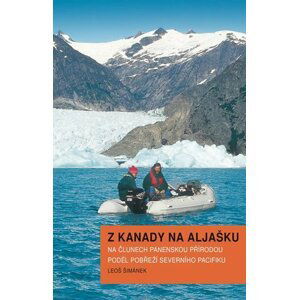 Z Kanady na Aljašku - Na člunech panenskou přírodou podél pobřeží Severního Pacifiku - Leoš Šimánek