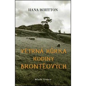 Větrná hůrka rodiny Brontëových - Hana Parkánová-Whitton