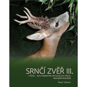 Srnčí zvěř III. - Výživa, její význam pro mysliveckou praxi, fenomén parožení - Pavel Scherer