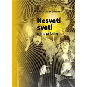 Nesvatí svatí a jiné příběhy - Tichon Ševkunov