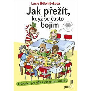 Jak přežít, když se často bojím - Průvodce pro děti k překonání úzkosti - Lucie Bělohlávková