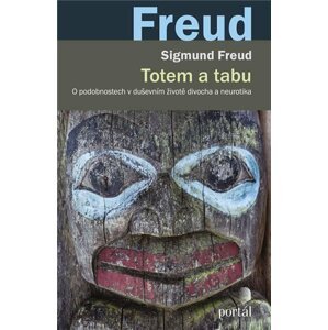 Totem a tabu - O podobnostech v duševním životě divocha a neurotika - Sigmund Freud