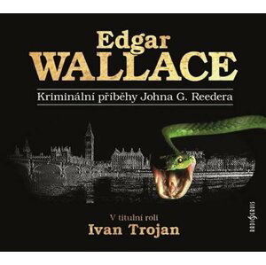 Kriminální příběhy Johna G. Reedera - CD (Čte Ivan Trojan) - Edgar Wallace