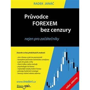 Průvodce Forexem bez cenzury nejen pro začátečníky - Radek Janáč