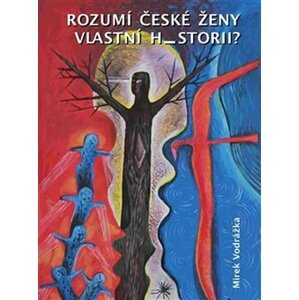 Rozumí české ženy vlastní historii? - Mirek Vodrážka